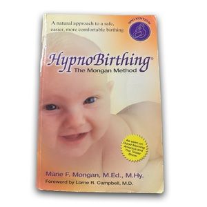 HypnoBirthing: The Mongan Method: A natural approach to a safe, easier birthing.